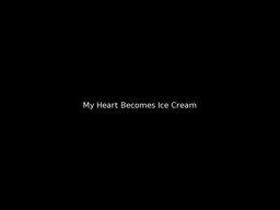 My Heart Becomes Ice Cream