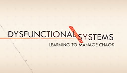 Dysfunctional Systems Episode 1: Learning to Manage Chaos