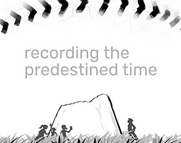 Recording the Predestined Time