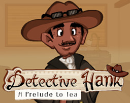 Detective Hank; A Prelude to Tea