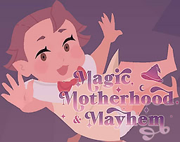 Magic, Motherhood and Mayhem