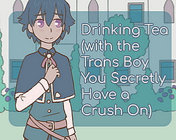 Drinking Tea (with the Trans Boy You Secretly Have a Crush On)