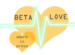 Beta-Love|Amore in Prova|