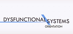 Dysfunctional Systems Episode 0: Orientation