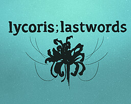 lycoris;lastwords