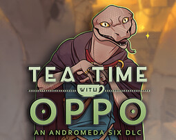 Andromeda Six: Tea Time with Oppo