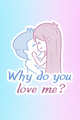 Why do you love me?