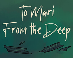 To Mari, From the Deep