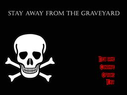 Stay away from the graveyard